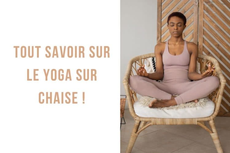 Tout savoir sur le yoga sur chaise !