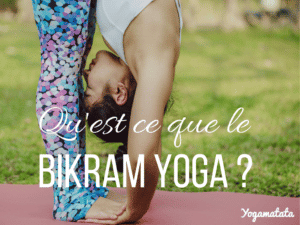 Qu'est ce que le bikram yoga ?
