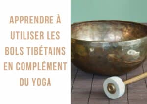 apprendre à utiliser les bols tibétains pour le yoga et la méditation